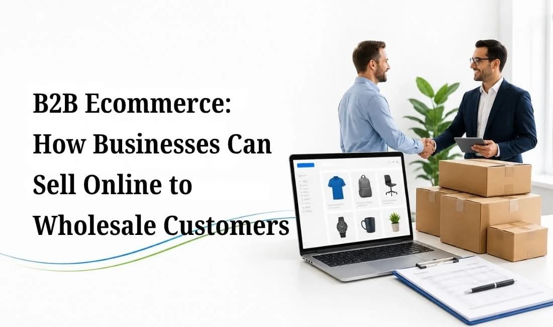B2B eCommerce: How Businesses Can Sell Online to Wholesale Customers