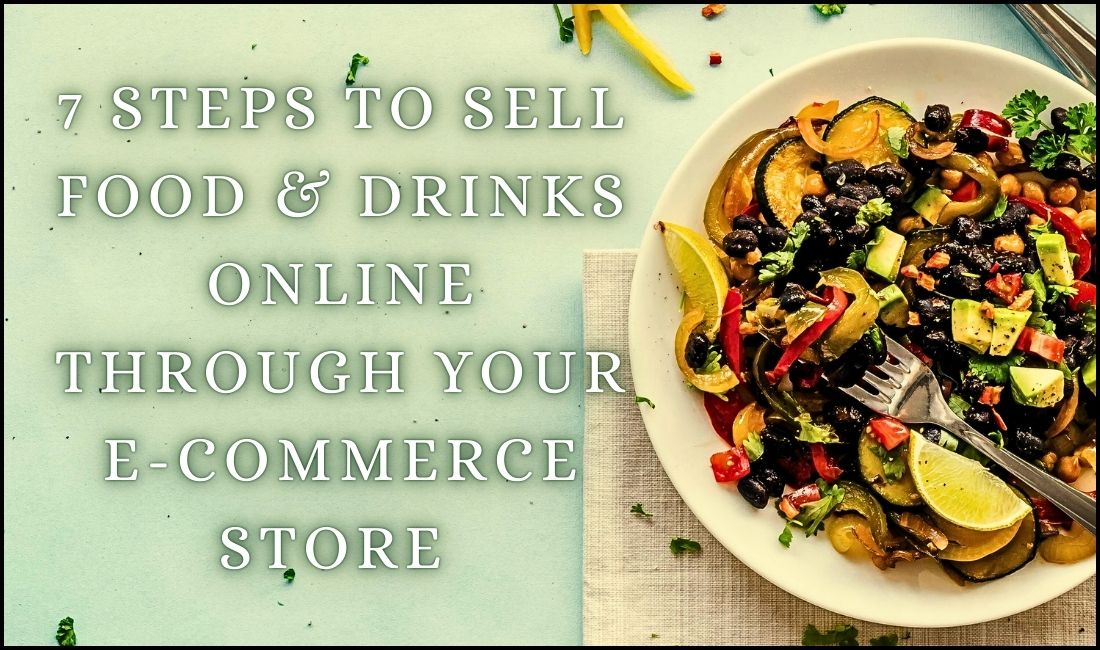 7 Steps To Sell Food & Drinks Online Through Your E-Commerce Store